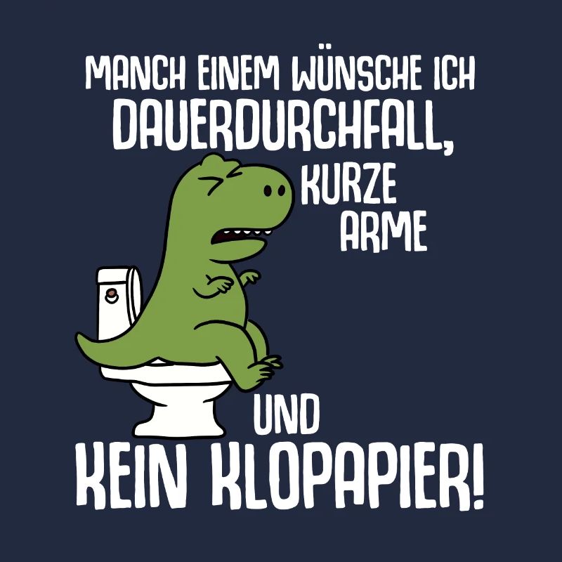 To some I wish permanent diarrhea t rex