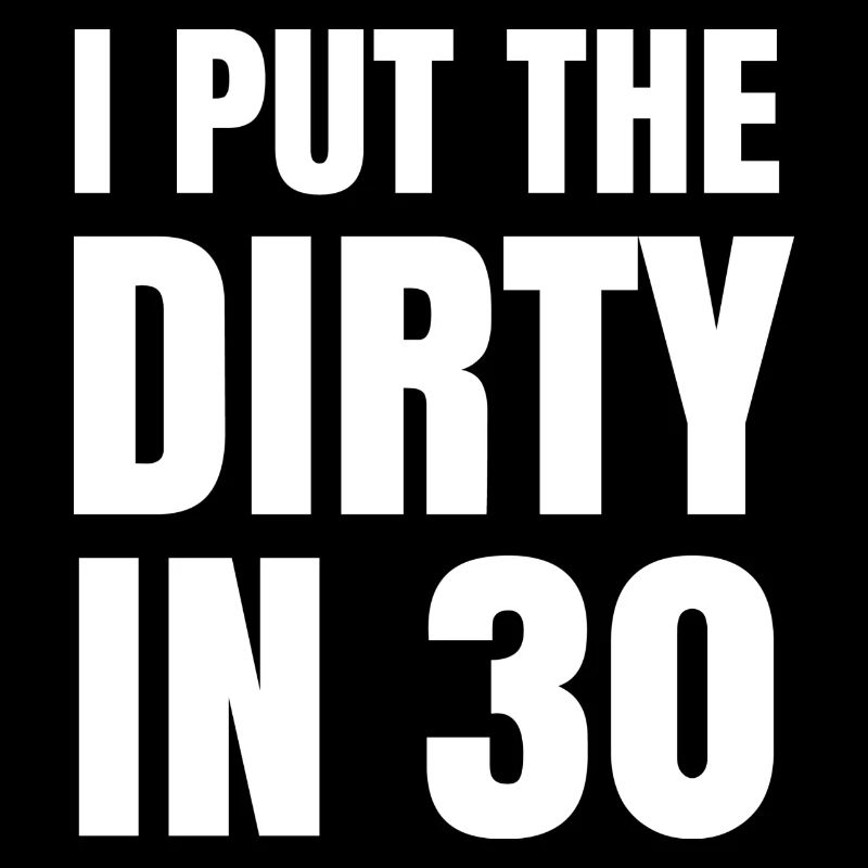 Dirty In Thirty - 30. Geburtstag Geschenk Dreissig