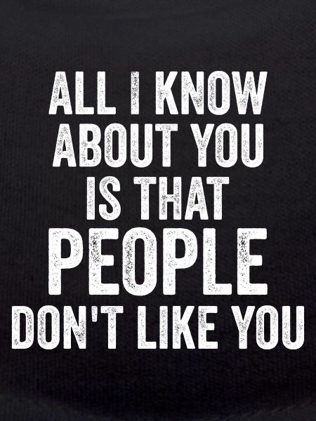 peoples don't like you
