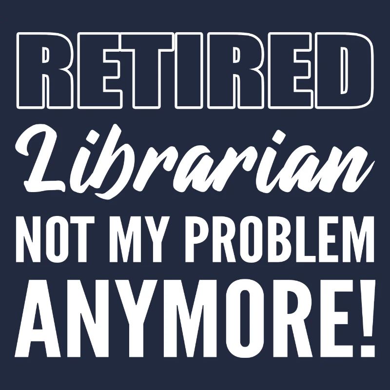 Retired Librarian Not My Problem Anymore