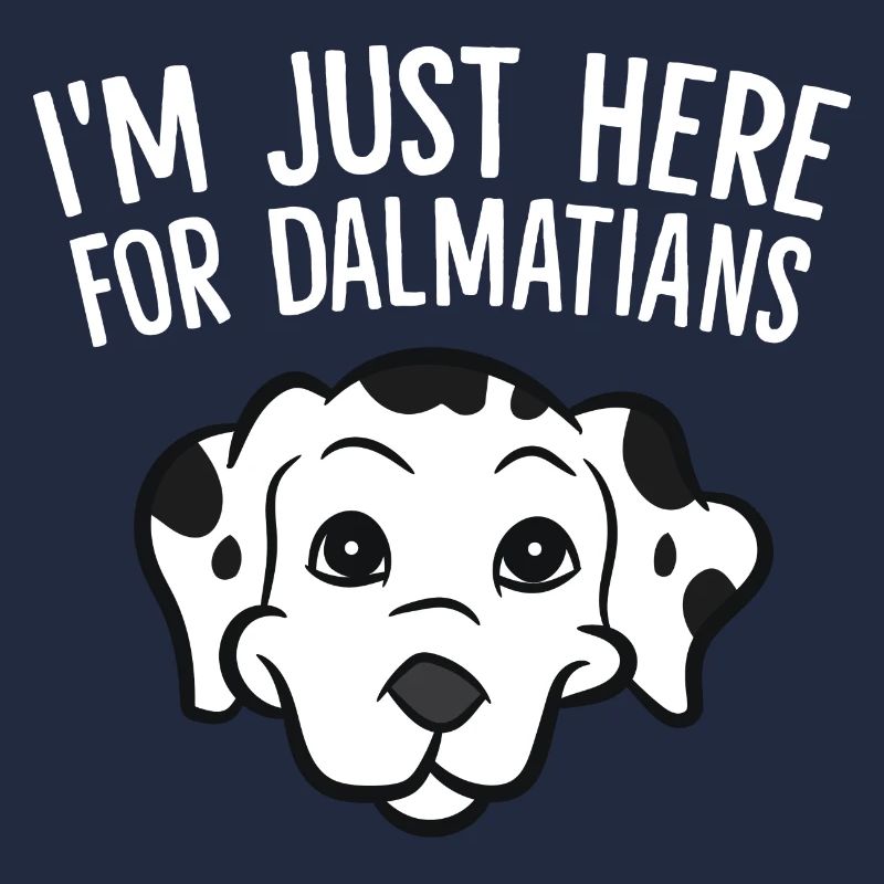 Dalmatiens - I'm just here for Dalmatians