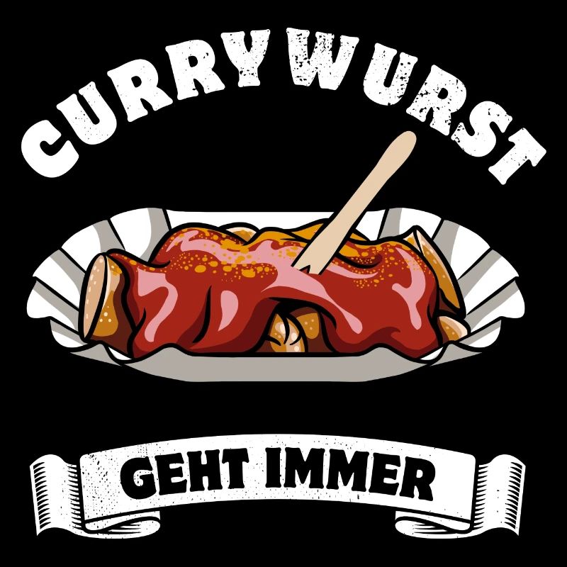 Currywurst geht immer - Currywurst Fan - Spruch