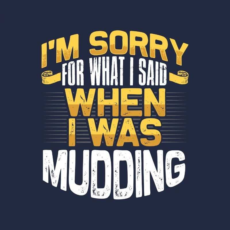 Mudder Gift Sorry for What I Said While Mudding