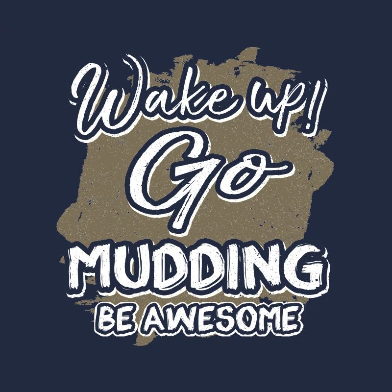 Mudder Gift Wake Up Go Mudding Be Awesome Mudding