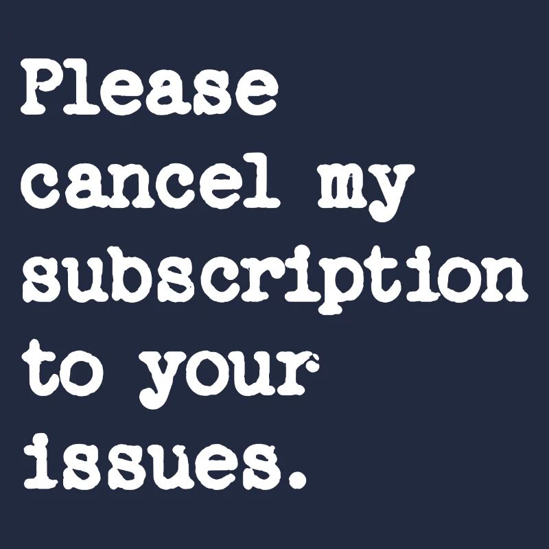 Please cancel my subscription to your issues