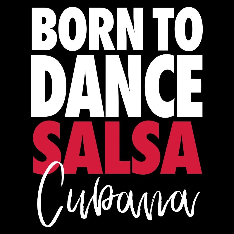 Born To Dance Salsa Cubana - Salsa Dance Shirt