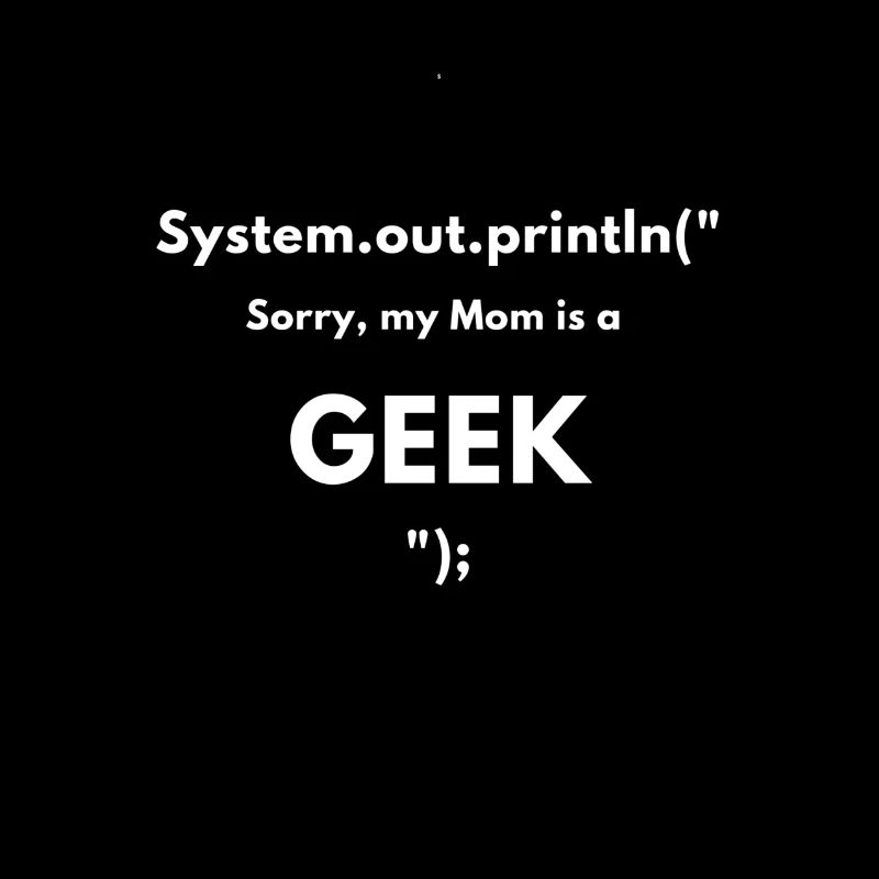 Sorry my mom is a Geek