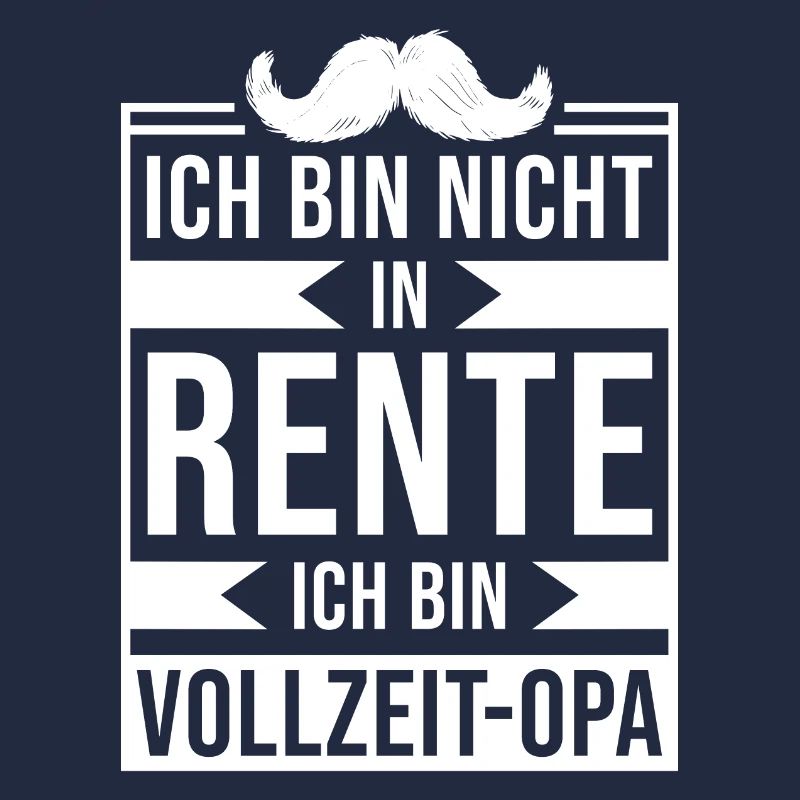 ICH BIN NICHT IN RENTE ICH BIN VOLLZEIT OPA