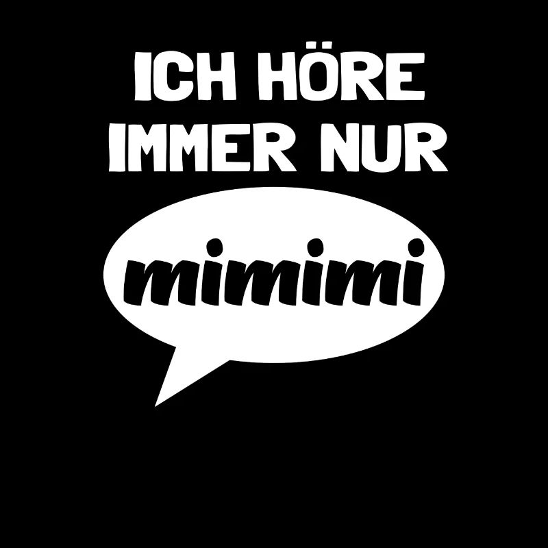 Spruch Ich höre immer nur MIMIMI Mi Mi Mi Lustig