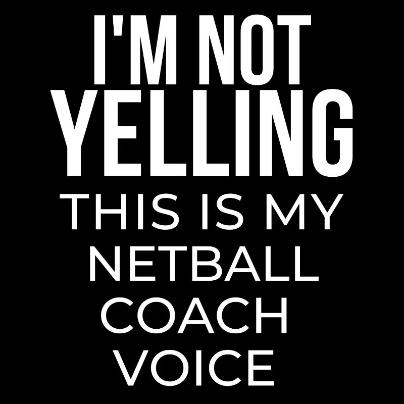 Je ne crie pas que c’est ma voix d’entraîneur de netball.
