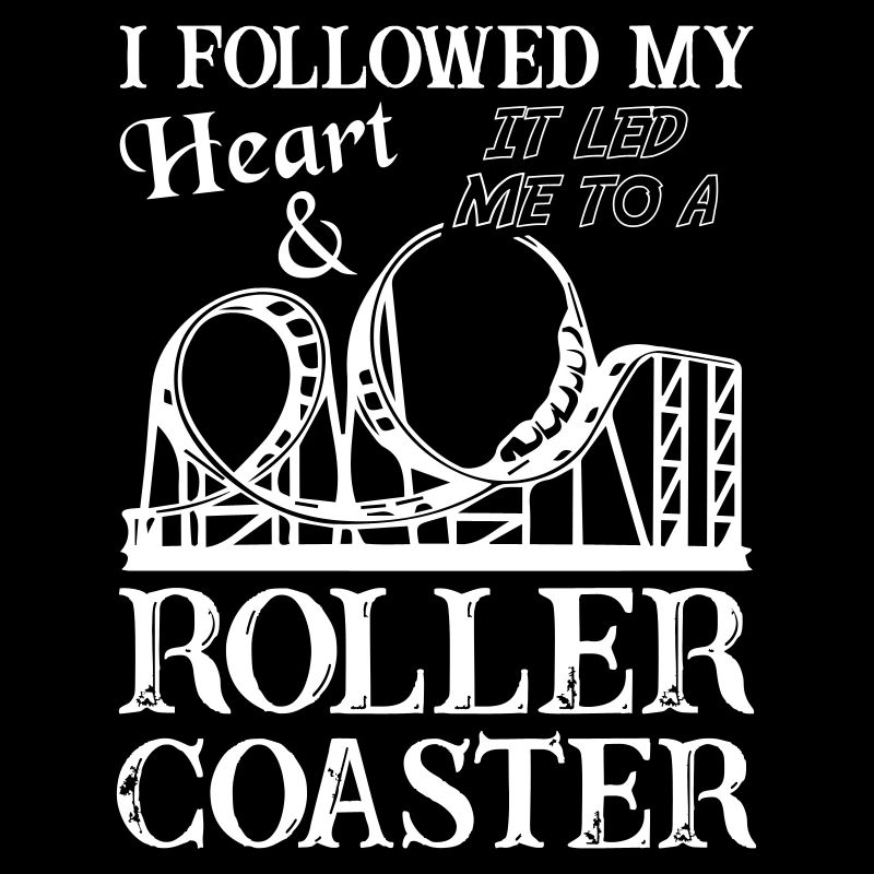 Followed Heart Led Me To Roller Coaster