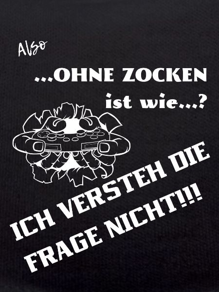 Ohne Zocken ist wie?