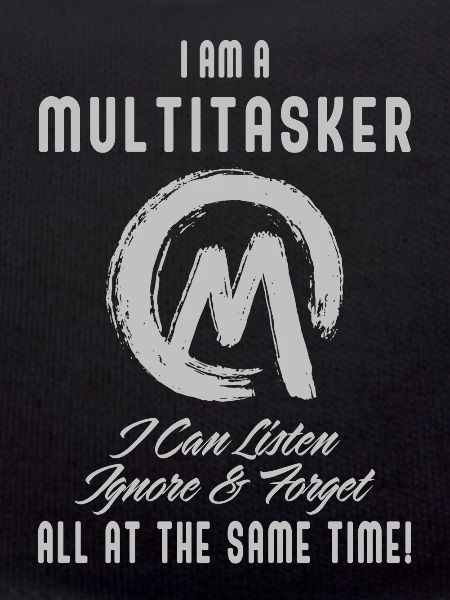 I am a multitasker