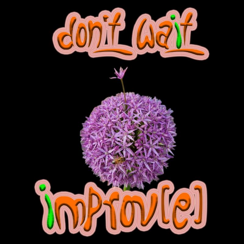Don't wait - improv(e)