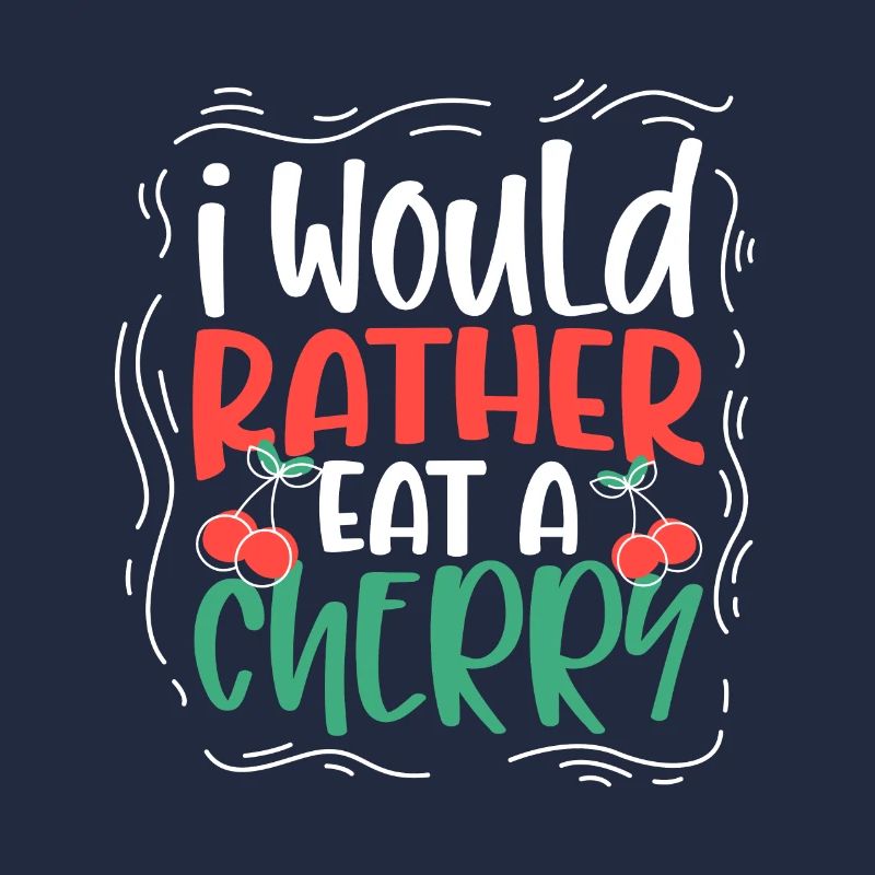 I would rather eat a cherry - Kirschen