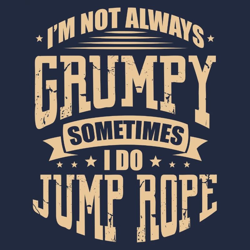I'm Not Always Grumpy Sometimes I Do Jump Rope -