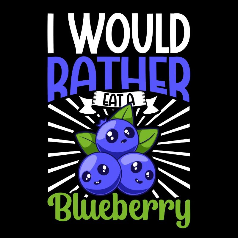I would rather eat a blueberry - Blaubeere