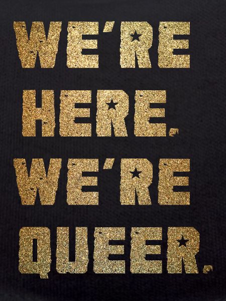 We're Here. We're Queer.