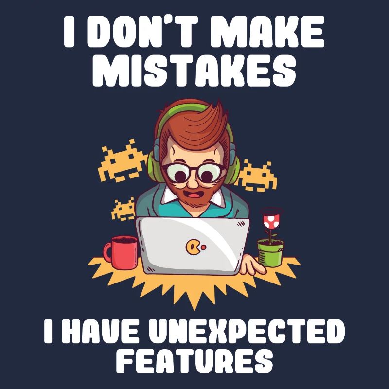 I Don't Make Mistakes I Have Unexpected Features