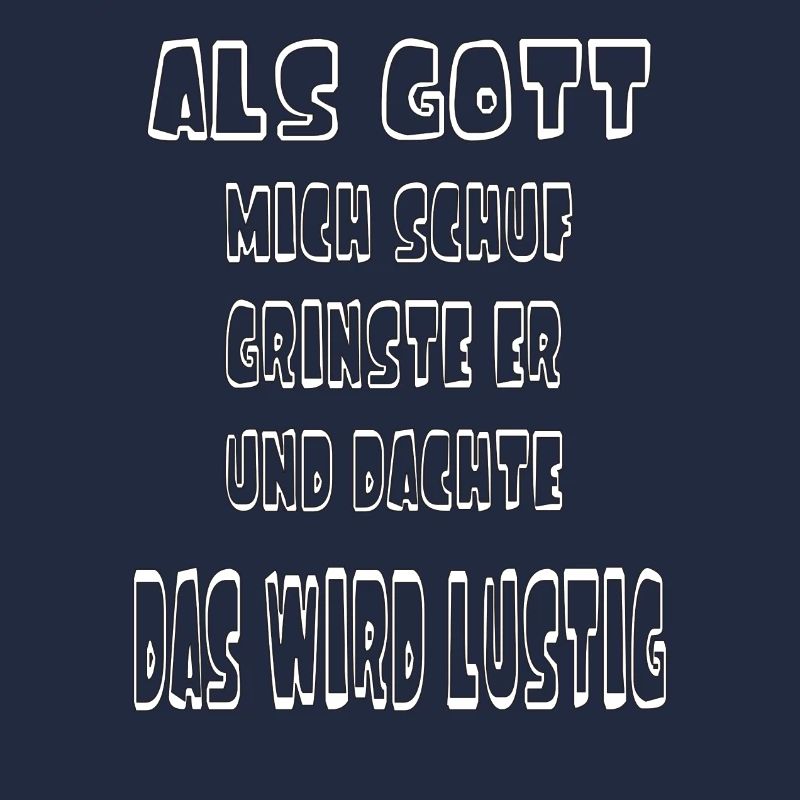 Als Gott Mich Schuf Grinste Er, Witziges Spruch