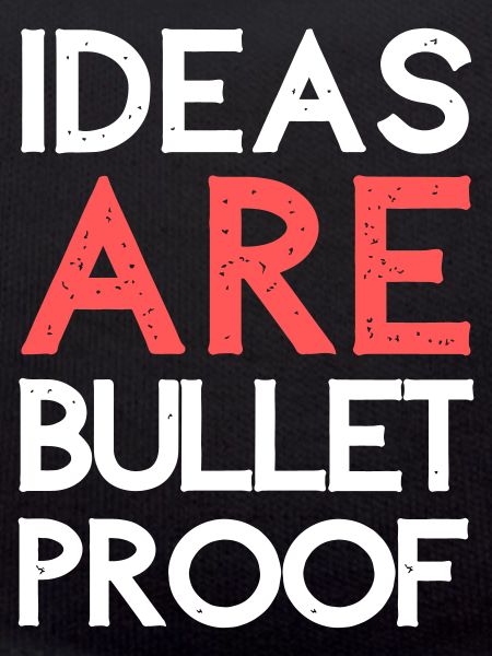 Ideas are bulletproof