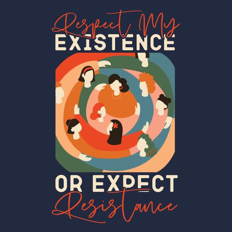 Féministe Respect de mon existence ou