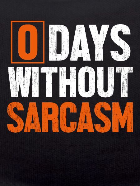 0 Days Without Sarcasm