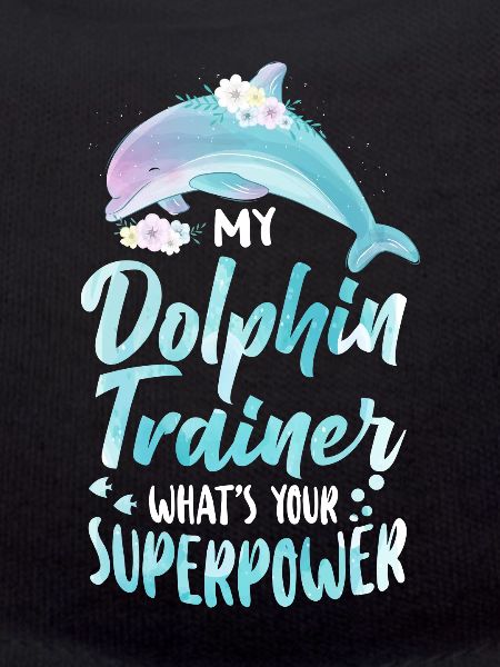 Dolphin I'm A Dolphin Trainer