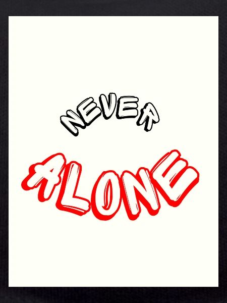 Never alone