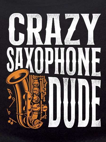 Saxophone Crazy Saxophone Dude