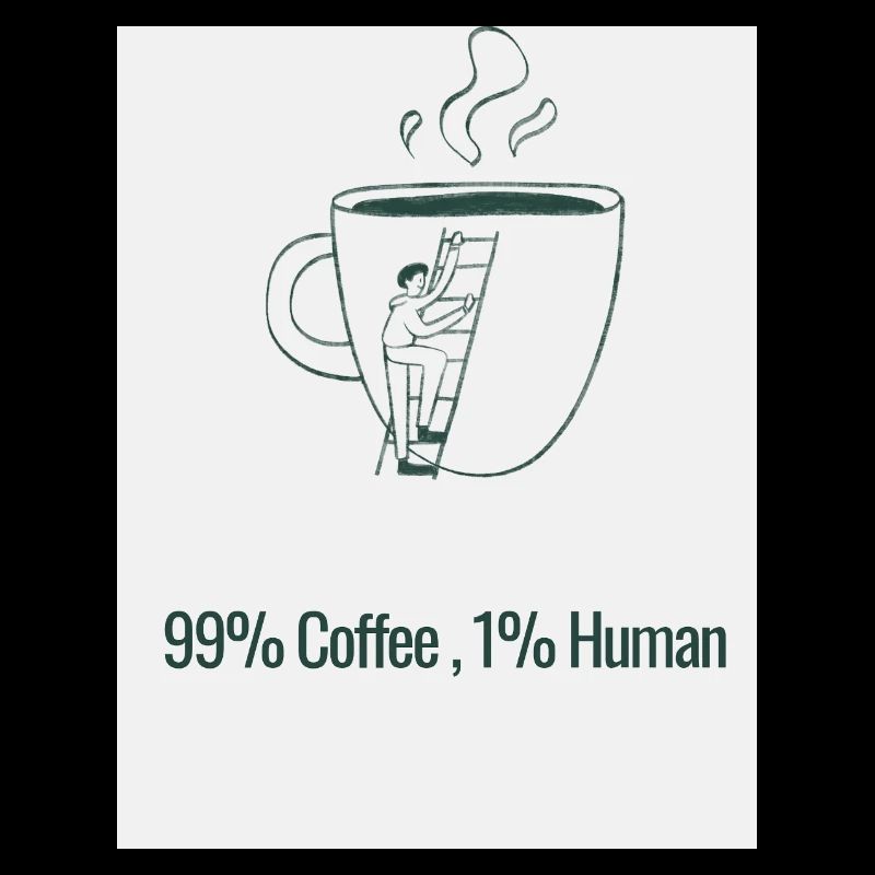 Humor Coffee 99% Caffeine 1% Human
