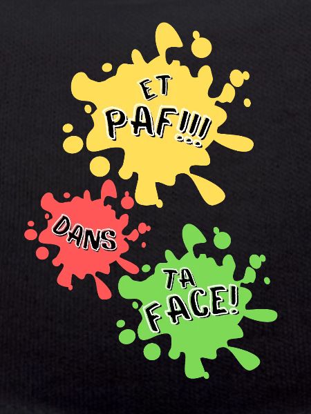Paf, dans ta face!
