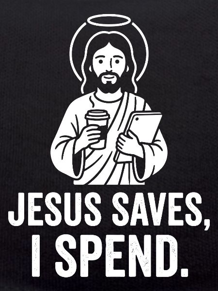 Jesus saves, I spend