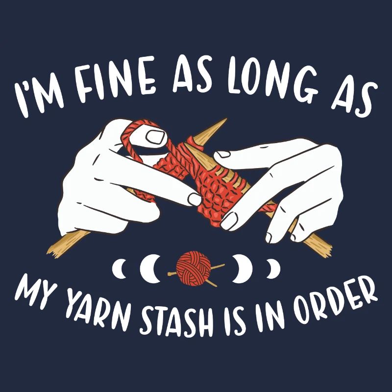 Fine As Long As Yarn Stash Is In Order Knitting
