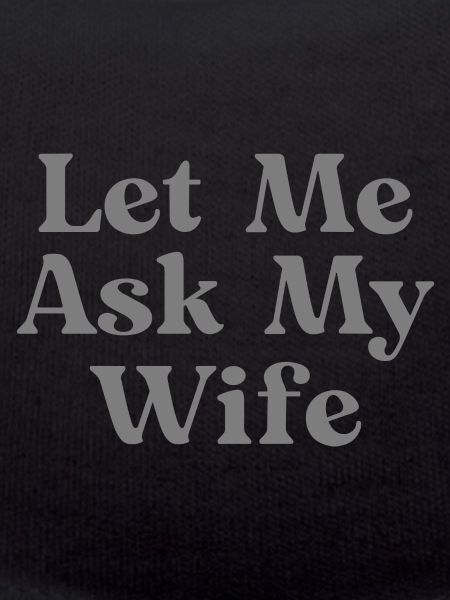 let me ask my wife