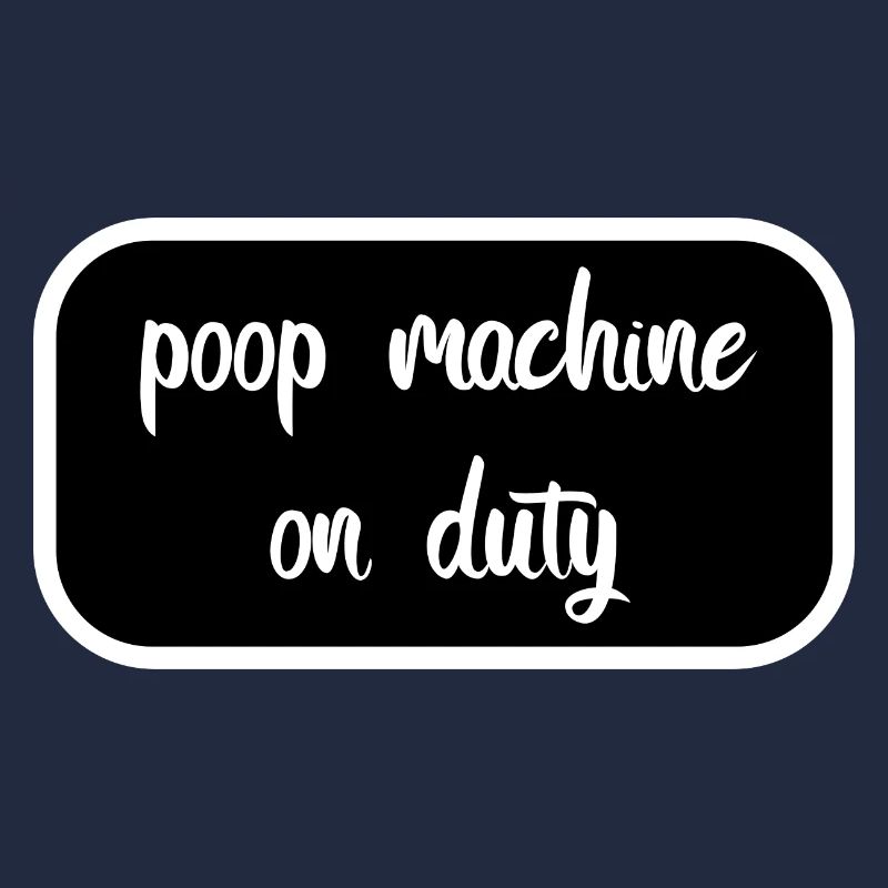 Poop machine on duty - Kleiner Kacker