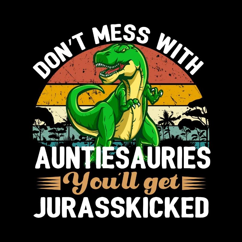 Auntiesaurus You'll Get Jurasskicked Design