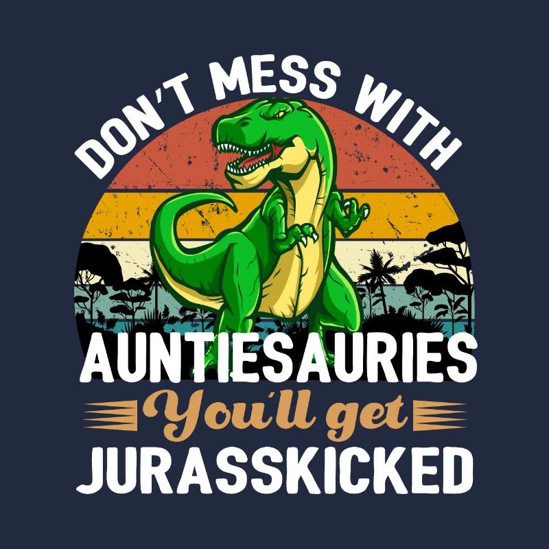 Auntiesaurus You'll Get JurassicSkicked Design