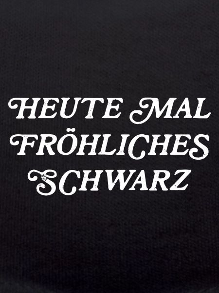 Heute mal fröhliches schwarz