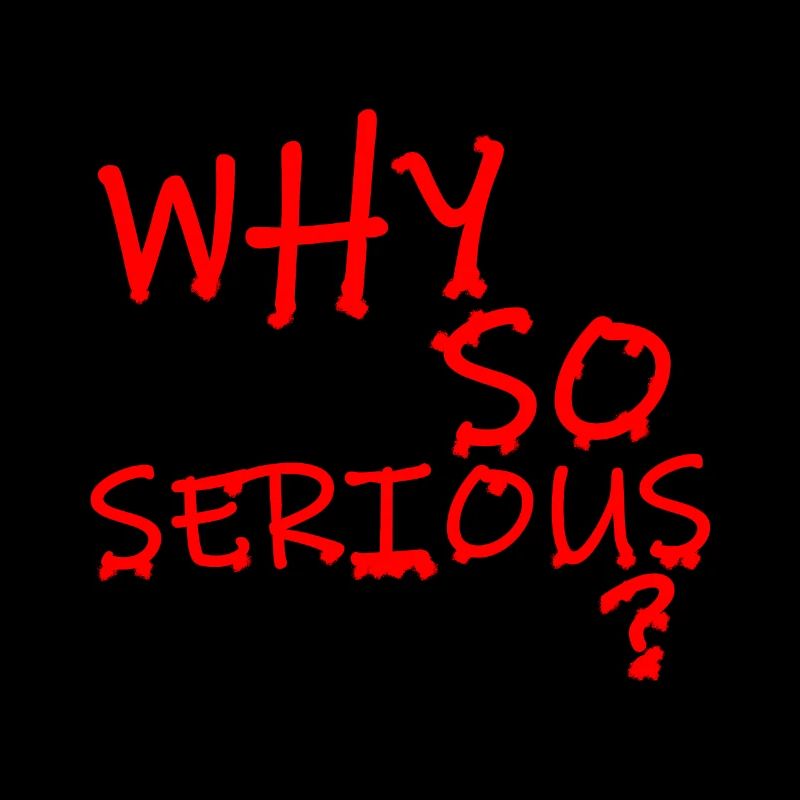 POURQUOI SO SERIOUS?