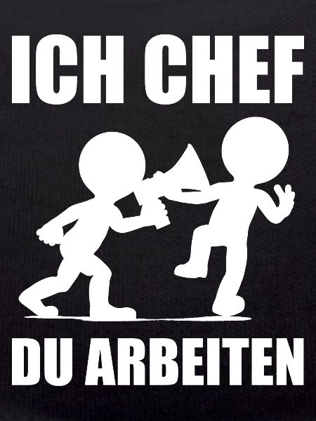 Ich Chef, Du arbeiten
