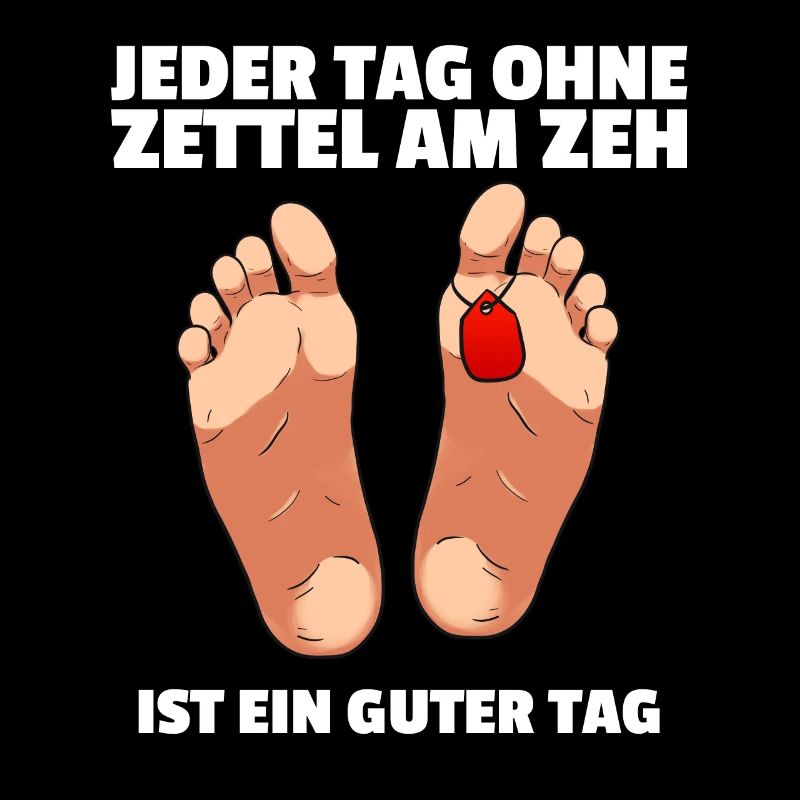 Jeder Tag ohne Zettel am Zeh ist ein guter Tag