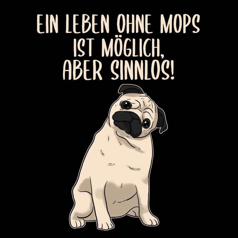 Ein Leben ohne Mops ist möglich aber sinnlos Hunde