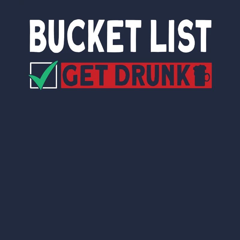 Bucket List Getting Drunk Drinking Beer Celebrating
