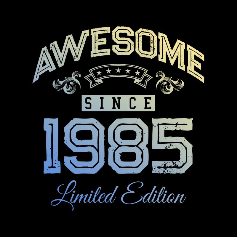 1985 awesome since