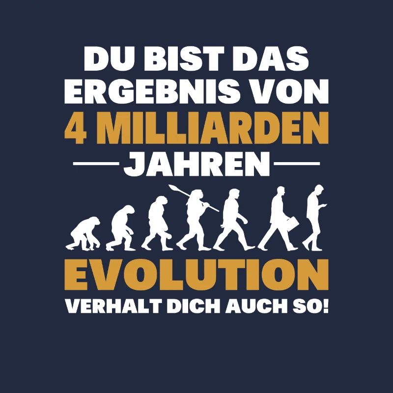 Du bist das Result der Evolution