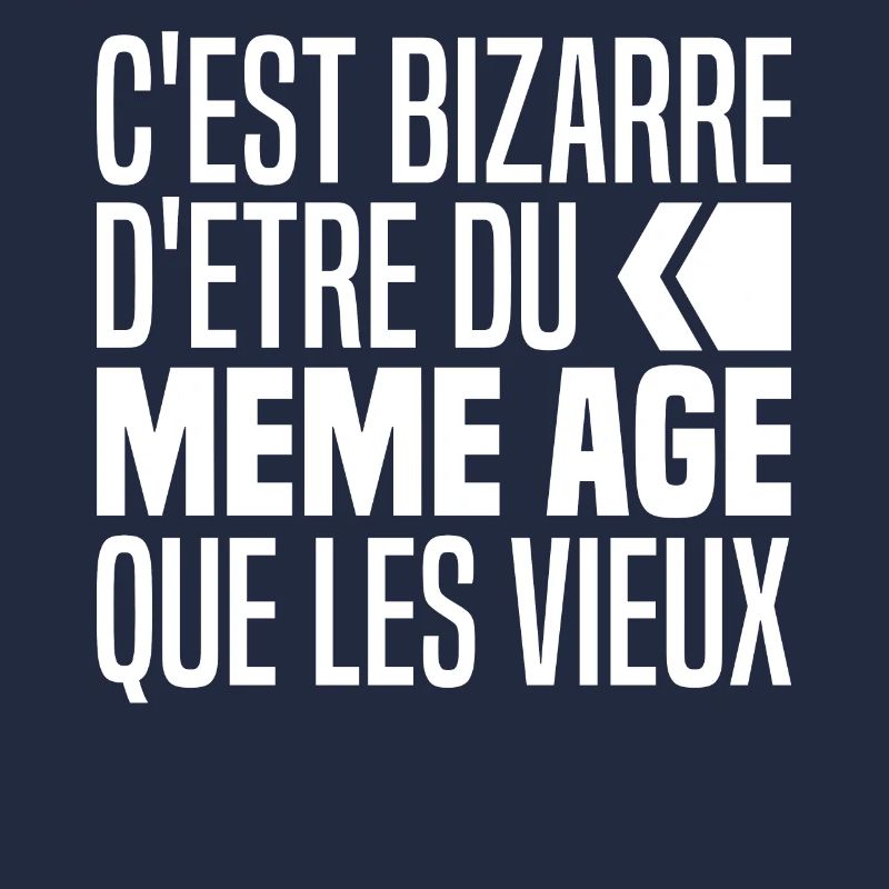C'est Bizarre D'avoir Le Même Âge Que Les Vieux