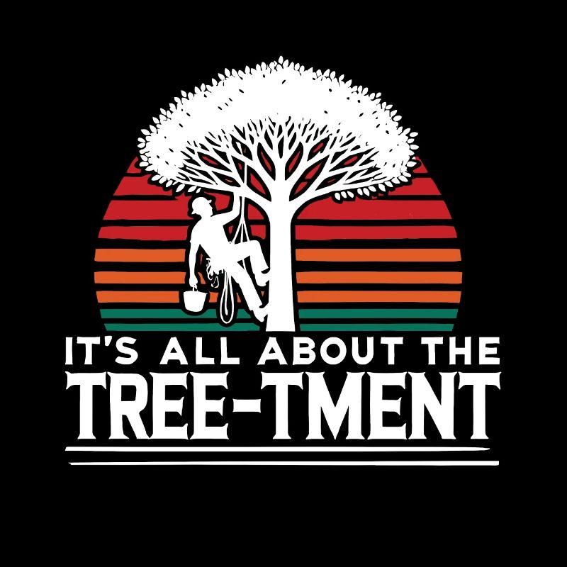 It's all about the treetment Funny Arborist Pun