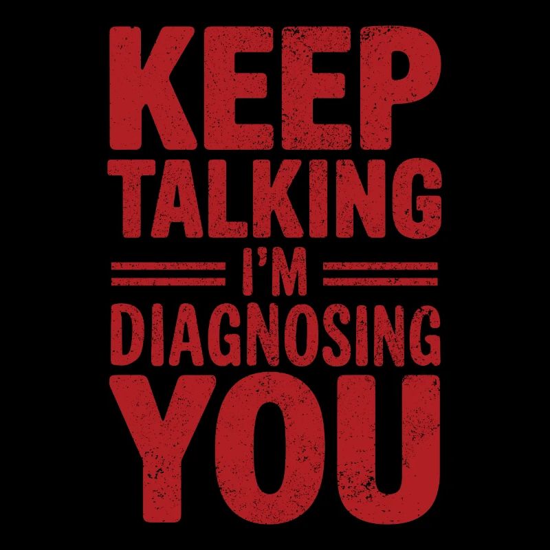 Keep talking I'm diagnosing you Funny Psychology