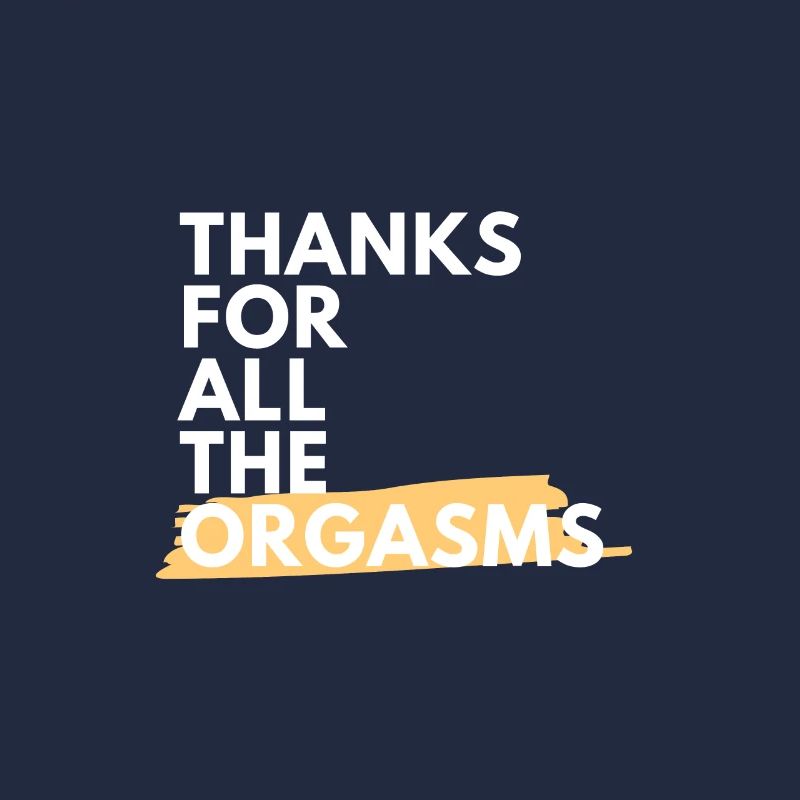 Thanks for all orgasms Funny gift!